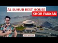 Al Suhub Rest House | Khorfakkan Highest View Point | Khorfakkan 360 View | Day and Night View