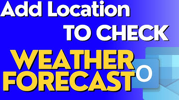 How to Add New Location to Check Weather Forecast in Outlook?