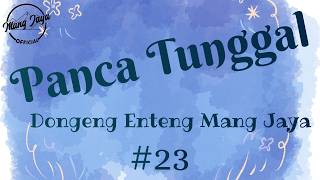 PANCA TUNGGAL 23, Dongeng Enteng Mang Jaya, Carita Sunda @MangJaya