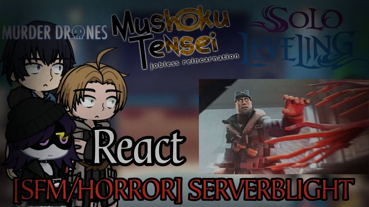 Murder Drones, Jobless Reincarnation, Solo Leveling React [SFM/HORROR] SERVERBRIGHT! GL2
