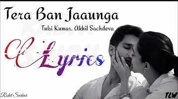 LYRICAL: Tera Ban Jaunga | Kabir Singh | Shahid K, Kiara A, Sandeep V | Tulsi Kumar, Akhil Sachdeva