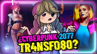 🤖¡CYBERTRÁNSFOBO 2077!🤷‍♀️ ¿Es Of3nsivo Cyberpunk 2077?🙄