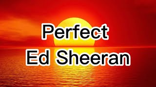 Ed Sheeran -  Perfect (lyrics)