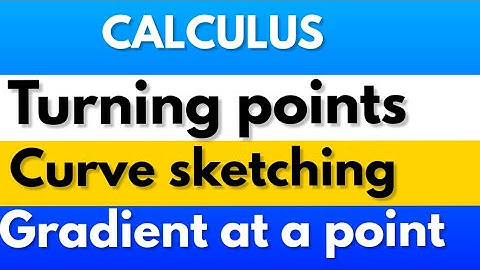 CALCULUS | TURNING POINTS | CURVE SKETCHING