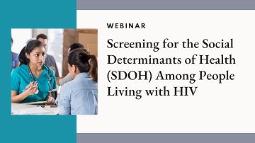 Screening for the Social Determinants of Health SDOH among People Living with HIV Webinar