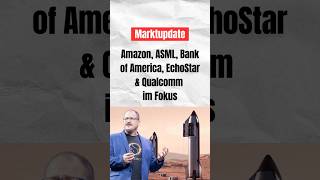 Marktupdate: Amazon, ASML, Bank of America, EchoStar &amp; Qualcomm im Fokus #börse #investieren #aktien