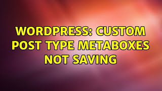 Wordpress: custom post type metaboxes not saving (2 Solutions!!)