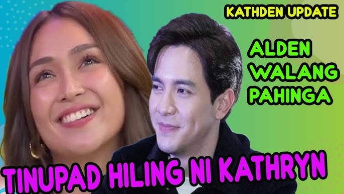 ALDEN RICHARD FULFILLED KATHRYN BERNARDO'S REQUEST | ALDEN IS UNRELIABLE, FANS HAVE ADVICE
