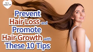 10 Tips to Prevent  Hair Loss and Grow Your Hair Fast