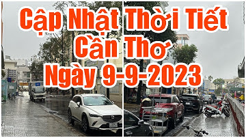 CẬP NHẬT THỜI TIẾT  TP CẦN THƠ - NGÀY 9-9-2023 - can tho ky su