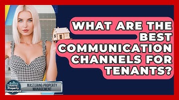 What Are The Best Communication Channels For Tenants? - Mastering Property Management