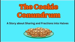 The Cookie Conundrum: A Story about Sharing and Fractions into Halves.