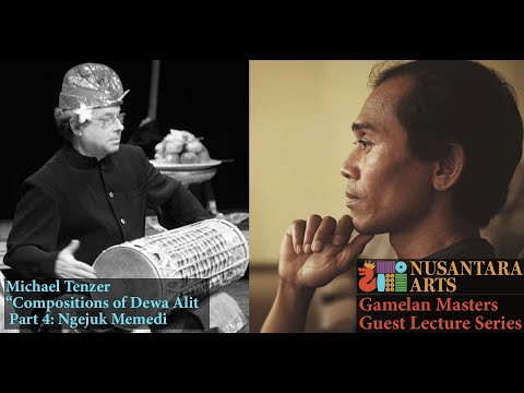 “Compositions of Dewa Alit Pt.4: Ngejuk Memedi" Michael Tenzer Gamelan Masters Guest Lecture #20