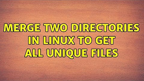 Merge two directories in Linux to get all unique files (2 Solutions!!)