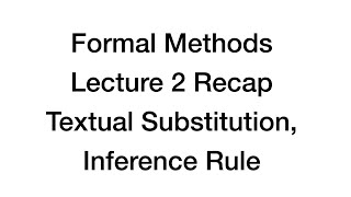 Formal Methods, Lecture 2 Recap