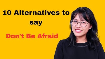 10 Ways to Say “Don’t Be Afraid” | Learn Natural English Expressions