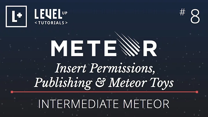 Intermediate Meteor Tutorial #8 - Insert Permissions, Publishing & Meteor Toys
