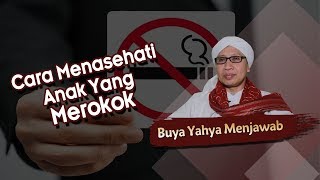 Cara Menasehati Anak Yang Merokok - Buya Yahya Menjawab