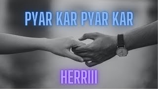 HERRIII - PYAR KAR PYAR KAR | Official Music Video | 2023 |