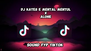 DJ KATES E MENTAL MENTUL X ALONE - SOUND FYP TIKTOK