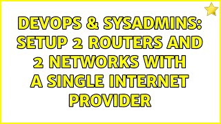 Celebrity DevOps & SysAdmins: Setup 2 routers and 2 networks with a single internet provider Profile