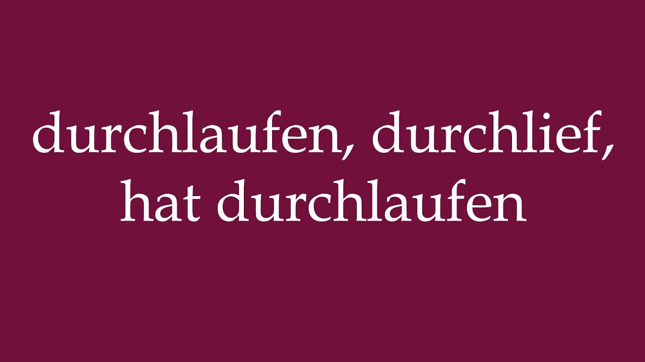 How to Pronounce ''durchlaufen, durchlief, hat durchlaufen'' Correctly in German