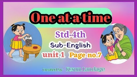 One at a time Std-4th Sub-English Unit-One page no.7