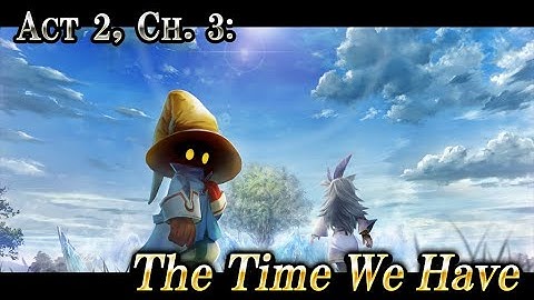 Act 2, Ch. 3: The Time We Have – DISSIDIA FINAL FANTASY OPERA OMNIA