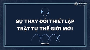 Ray Dalio - Các Nguyên Tắc Ứng Phó Với Sự Thay Đổi Trật Tự Thế Giới (Thuyết Minh)