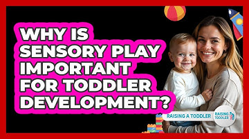 Why Is Sensory Play Important For Toddler Development? - Raising A Toddler