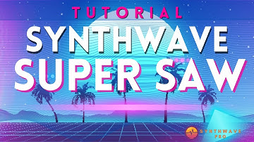 Super Saw Sound Design Tutorial