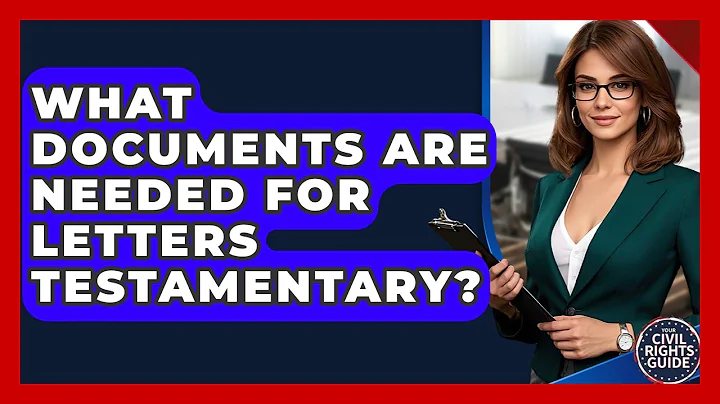 What Documents Are Needed For Letters Testamentary? - Your Civil Rights Guide
