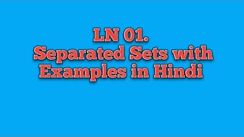LN 1 # Separated Sets #Connectedness