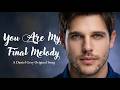 You Are My Final Melody A Powerful Love Song You Ll Never Forget Daniel Grey 