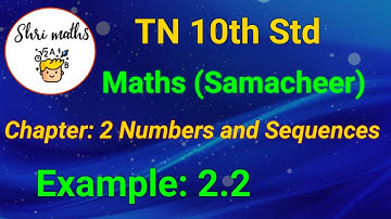 TN 10th Std (Samacheer) Maths Chapter: 2 Numbers and Sequences Example: 2.2