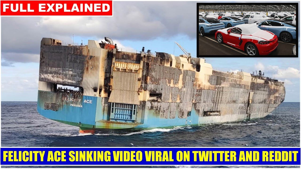 Felicity Ace Sinking Video - Cargo Ship Carrying Thousands of Luxury Cars Sinks in the Atlantic