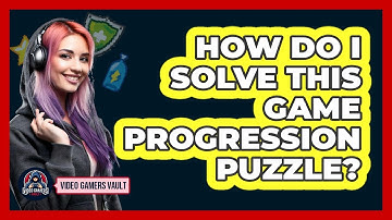 How Do I Solve This Game Progression Puzzle? - Video Gamers Vault