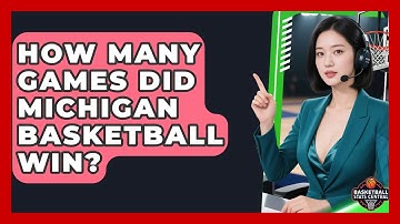 How Many Games Did Michigan Basketball Win? | Basketball Stats Central News