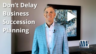 Why Business Succession Planning Matters for Your Legacy