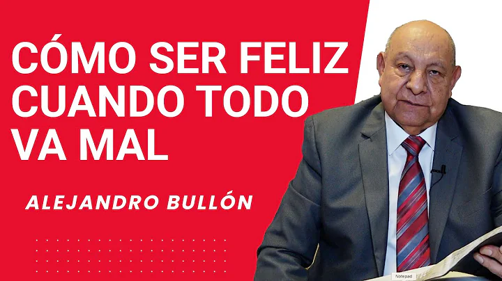 Pr. Bullon - Cmo ser feliz cuando todo va mal