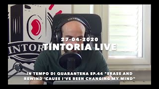 TINTORIA LIVE 27-04-2020 In tempo di quarantena ep.44 "Erase and rewind"