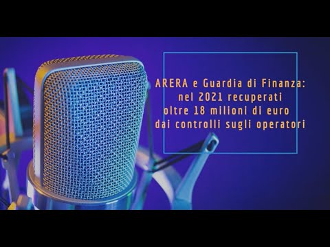 GdF - ARERA, nel 2021 recuperati oltre 18 milioni di euro dai controlli sugli operatori