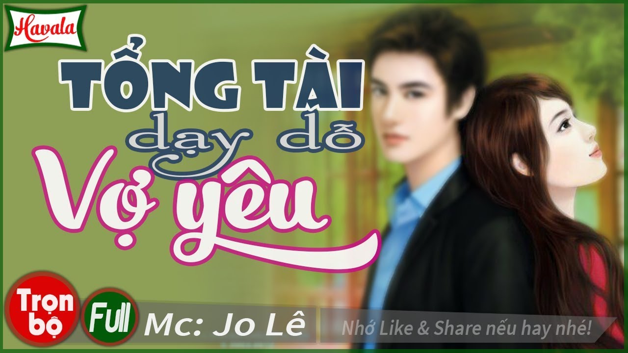 [Trọn bộ] Tổng Tài Dạy Dỗ Vợ Yêu - Truyện ngôn tình... - youtube