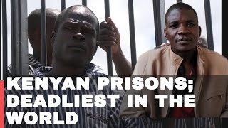 Why Kenyan Prisons are the Deadliest in the World 