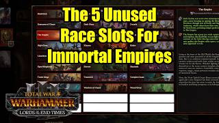 The FIVE Unused Race Slots - Lords of The End Times - Total War Warhammer 3