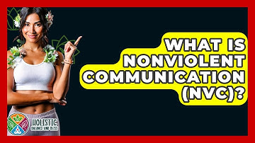What Is Nonviolent Communication (NVC)? - Holistic Balance And Bliss