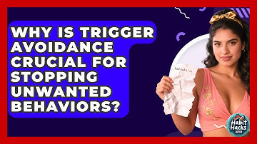 Why Is Trigger Avoidance Crucial For Stopping Unwanted Behaviors? - Habit Hacks Hub