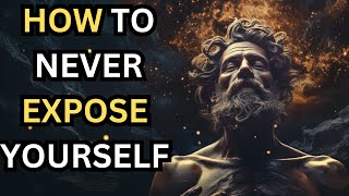 NEVER EXPOSE YOURSELF - 15 Stoic Lessons I STOICISM I STOIC PHILOSOPHY I MOTIVATION
