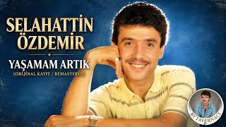 Selahattin Özdemir - Yaşamam Artık (Orijinal Kayıt / Remastered)