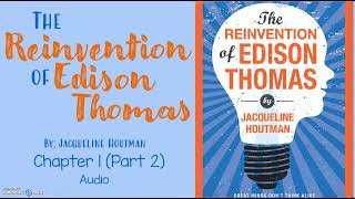 The Reinvention of Edison Thomas Ch. 1- Part 2 (Audio)